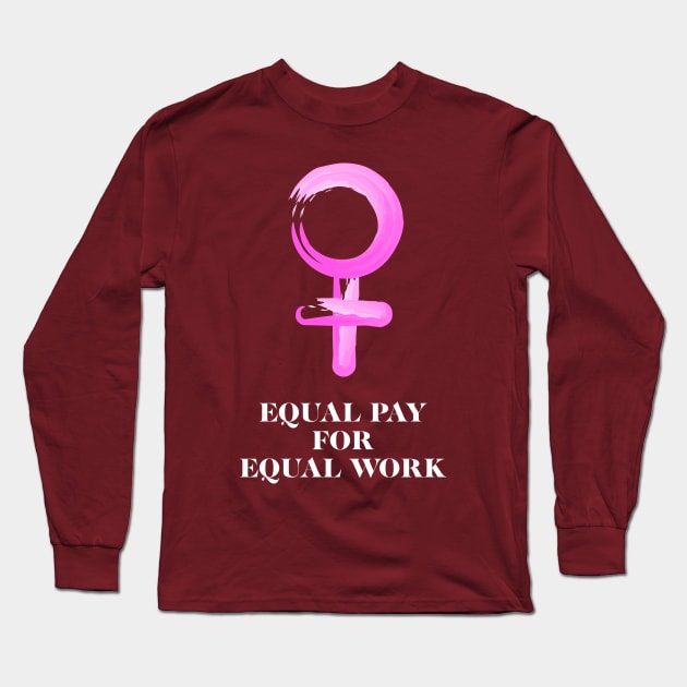 Equality! Equal pay for equal work. Long Sleeve T-Shirt by Crazy Collective